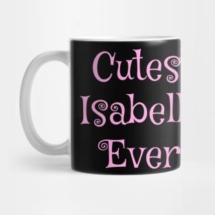 Cutest Isabella ever text design Mug